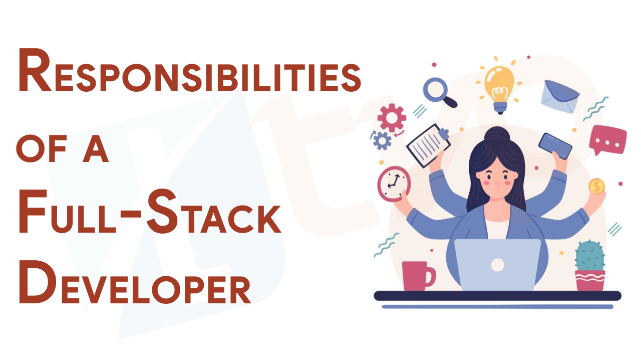 What is Full Stack Development? Responsibilities of a Full Stack Developer.