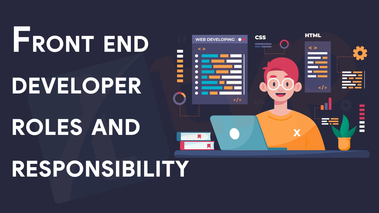 Who is front-end developer and what are responsibility of a front-end developer?