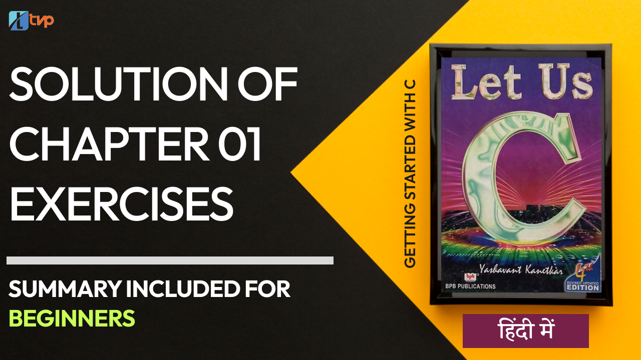 Let Us C Chapter 01 with Exercise Solution : Getting Started with C