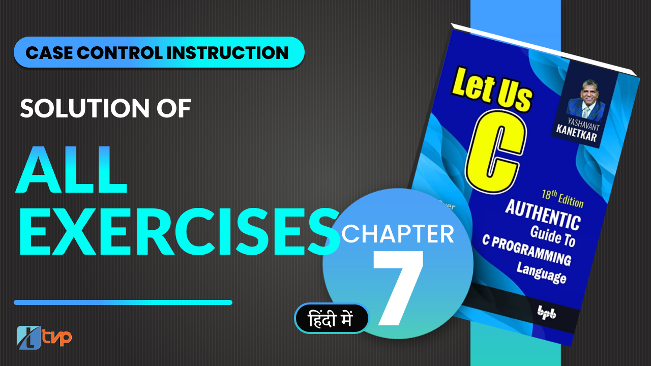 Let Us C Chapter 07 with Exercise Solution : Case Control Instruction